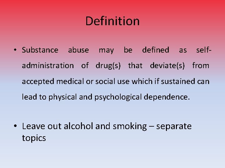 Definition • Substance abuse may be defined as self- administration of drug(s) that deviate(s)