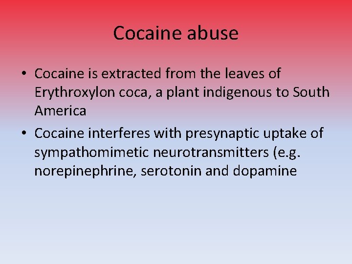 Cocaine abuse • Cocaine is extracted from the leaves of Erythroxylon coca, a plant