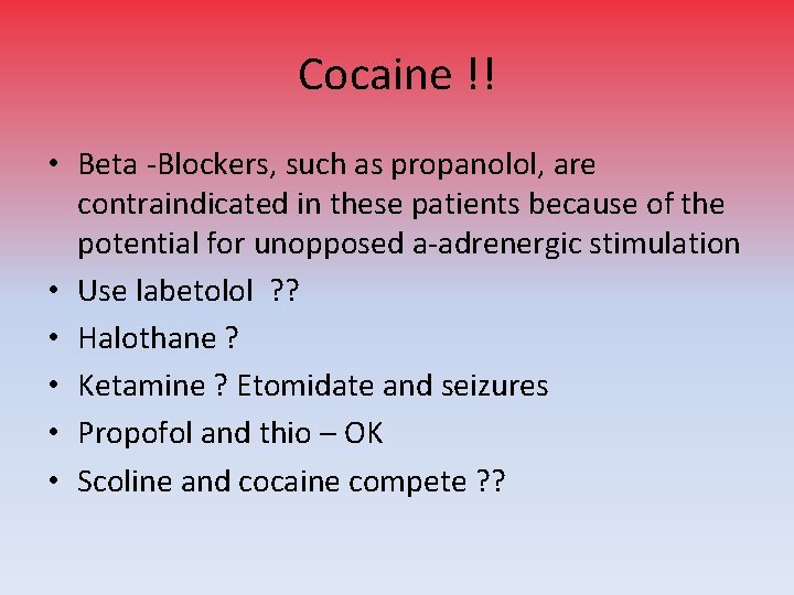 Cocaine !! • Beta -Blockers, such as propanolol, are contraindicated in these patients because