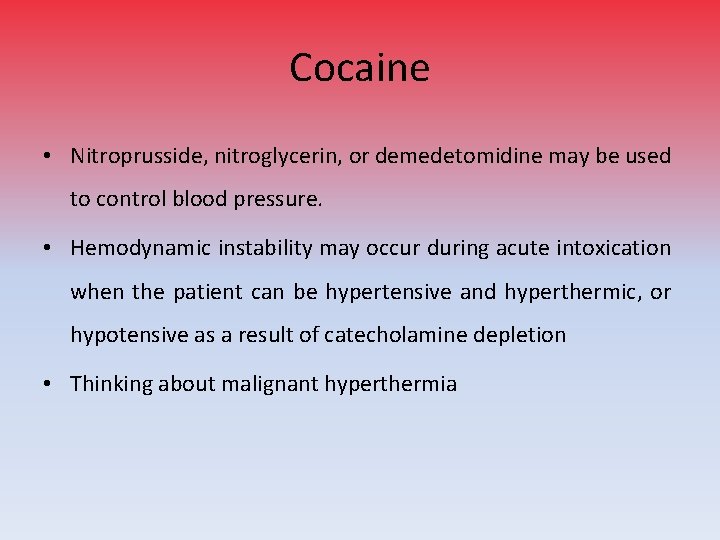 Cocaine • Nitroprusside, nitroglycerin, or demedetomidine may be used to control blood pressure. •