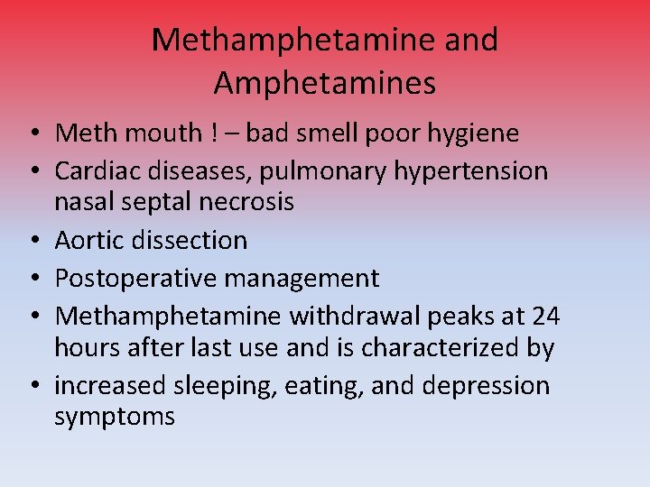 Methamphetamine and Amphetamines • Meth mouth ! – bad smell poor hygiene • Cardiac