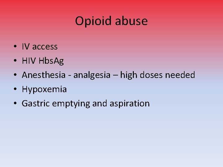 Opioid abuse • • • IV access HIV Hbs. Ag Anesthesia - analgesia –