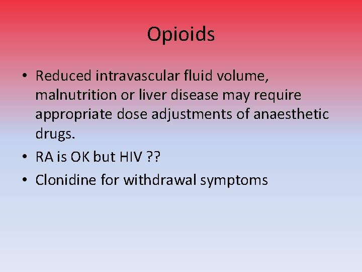 Opioids • Reduced intravascular fluid volume, malnutrition or liver disease may require appropriate dose