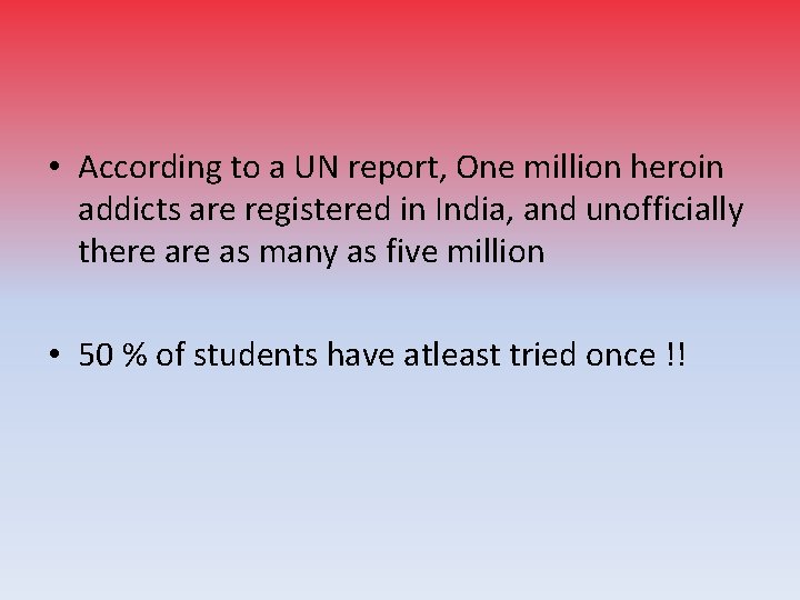  • According to a UN report, One million heroin addicts are registered in