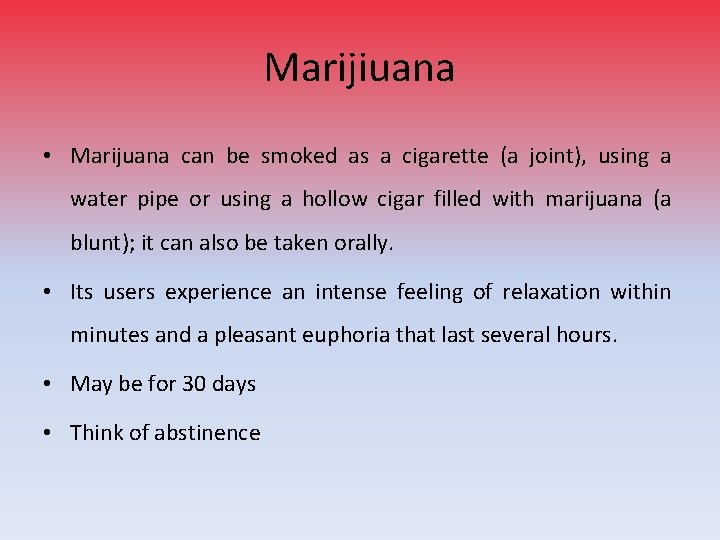 Marijiuana • Marijuana can be smoked as a cigarette (a joint), using a water