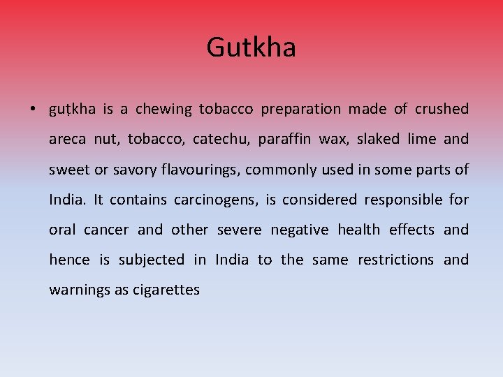 Gutkha • guṭkha is a chewing tobacco preparation made of crushed areca nut, tobacco,