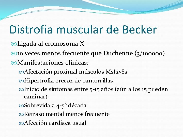 Distrofia muscular de Becker Ligada al cromosoma X 10 veces menos frecuente que Duchenne