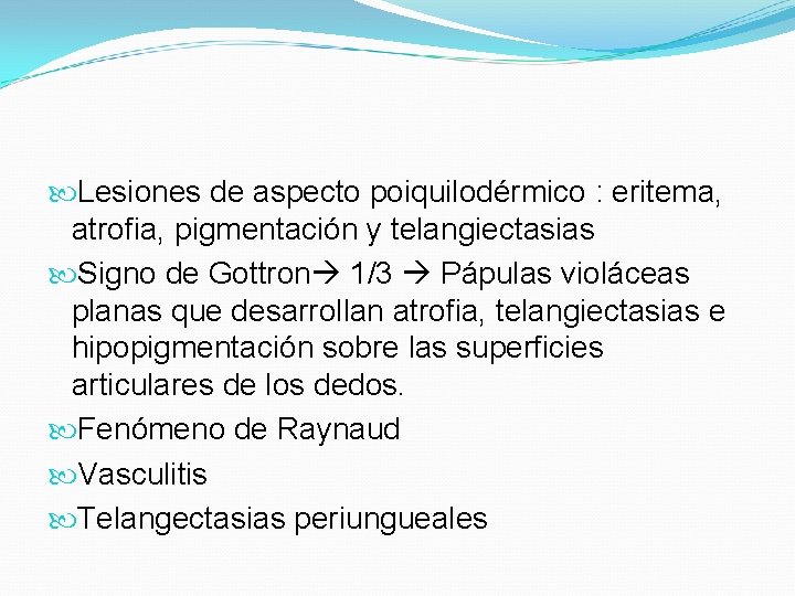  Lesiones de aspecto poiquilodérmico : eritema, atrofia, pigmentación y telangiectasias Signo de Gottron