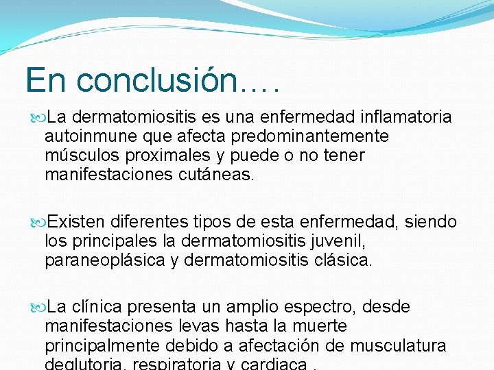 En conclusión…. La dermatomiositis es una enfermedad inflamatoria autoinmune que afecta predominantemente músculos proximales