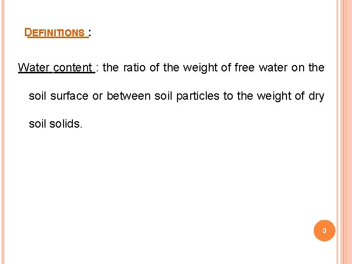 DEFINITIONS : Water content : the ratio of the weight of free water on