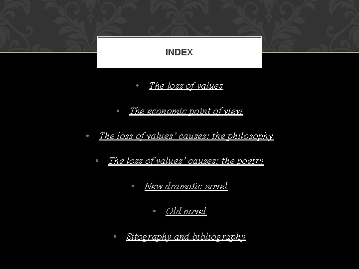 INDEX • The loss of values • The economic point of view • The