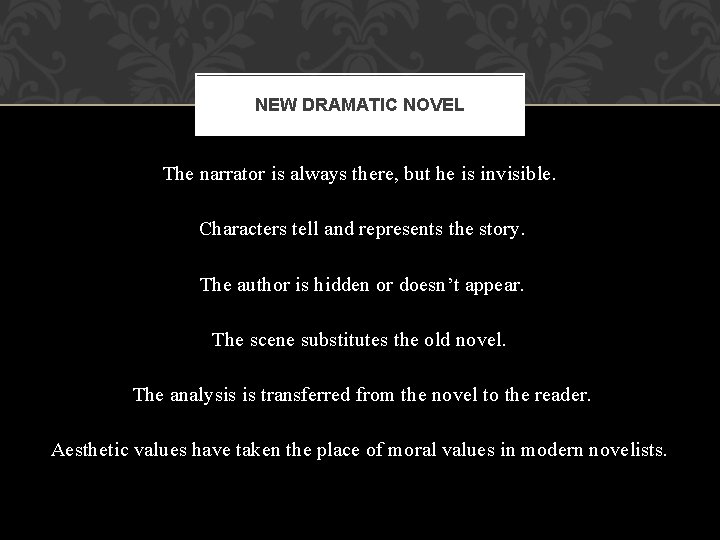 NEW DRAMATIC NOVEL The narrator is always there, but he is invisible. Characters tell