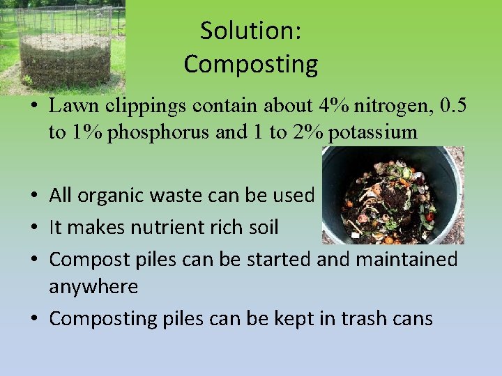 Solution: Composting • Lawn clippings contain about 4% nitrogen, 0. 5 to 1% phosphorus