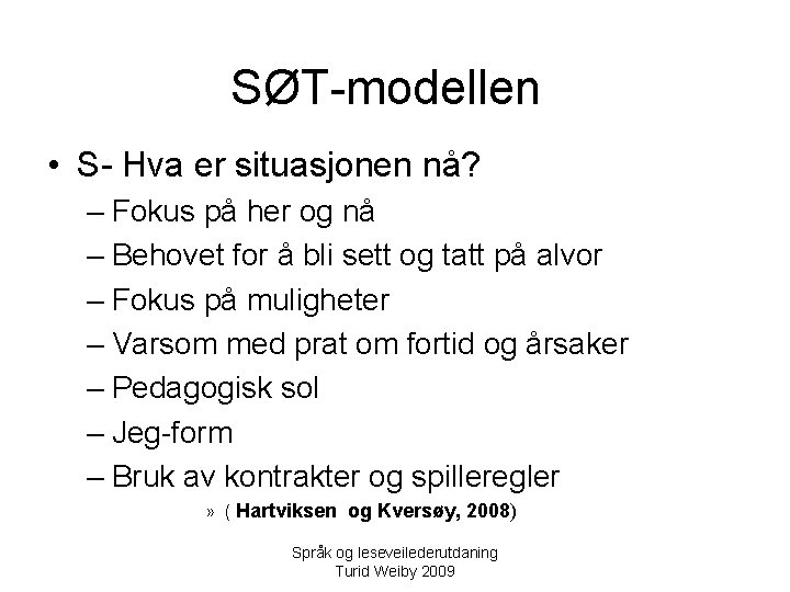 SØT-modellen • S- Hva er situasjonen nå? – Fokus på her og nå –