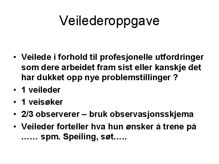 Veilederoppgave • Veilede i forhold til profesjonelle utfordringer som dere arbeidet fram sist eller