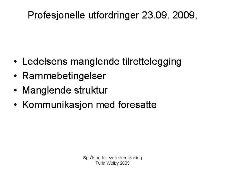 Profesjonelle utfordringer 23. 09. 2009, • • Ledelsens manglende tilrettelegging Rammebetingelser Manglende struktur Kommunikasjon