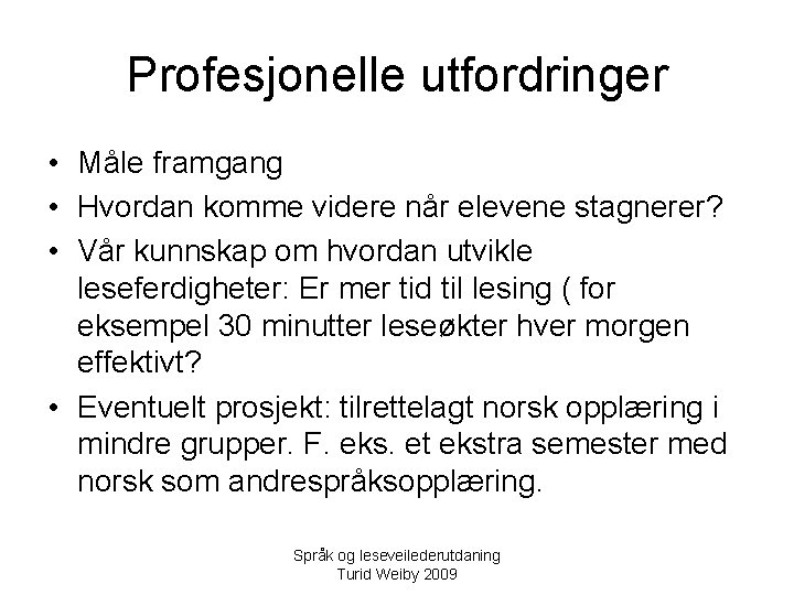 Profesjonelle utfordringer • Måle framgang • Hvordan komme videre når elevene stagnerer? • Vår