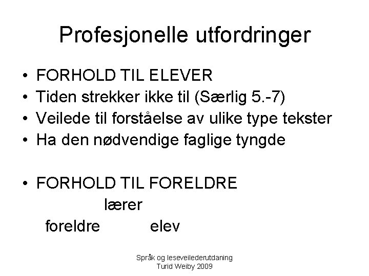 Profesjonelle utfordringer • • FORHOLD TIL ELEVER Tiden strekker ikke til (Særlig 5. -7)