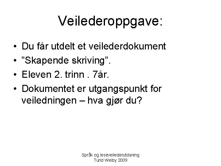 Veilederoppgave: • • Du får utdelt et veilederdokument ”Skapende skriving”. Eleven 2. trinn. 7år.