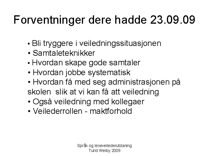 Forventninger dere hadde 23. 09 • Bli tryggere i veiledningssituasjonen • Samtaleteknikker • Hvordan