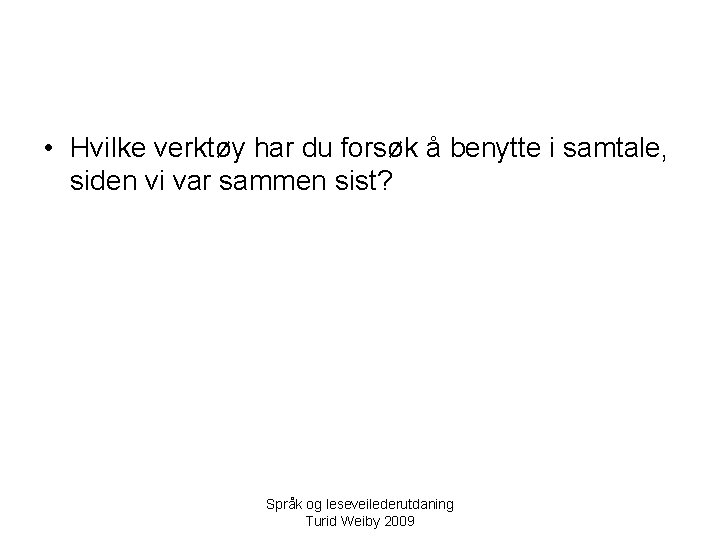  • Hvilke verktøy har du forsøk å benytte i samtale, siden vi var