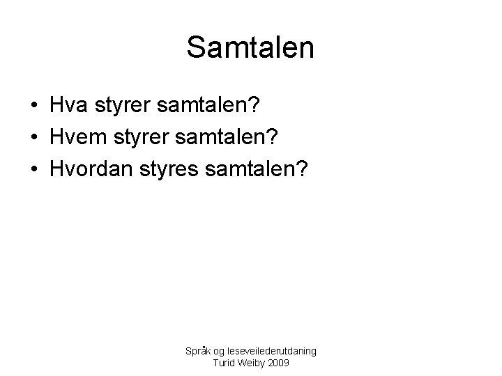 Samtalen • Hva styrer samtalen? • Hvem styrer samtalen? • Hvordan styres samtalen? Språk