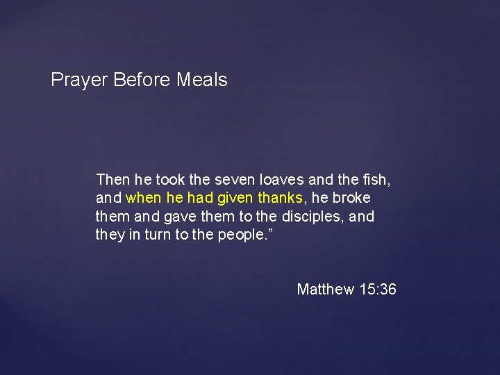Prayer Before Meals Then he took the seven loaves and the fish, and when