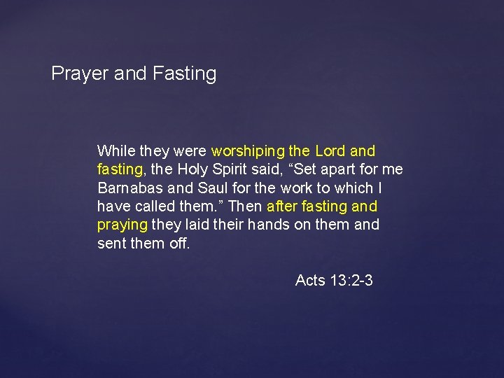 Prayer and Fasting While they were worshiping the Lord and fasting, the Holy Spirit