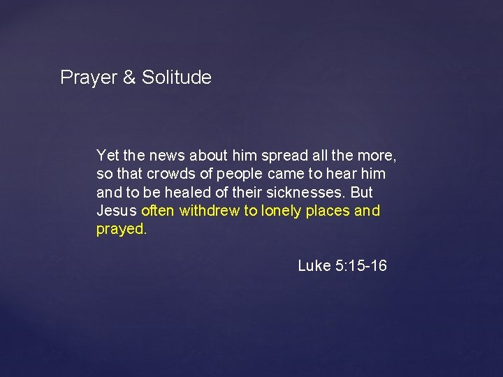 Prayer & Solitude Yet the news about him spread all the more, so that