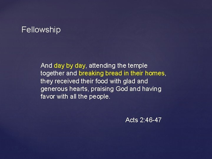 Fellowship And day by day, attending the temple together and breaking bread in their