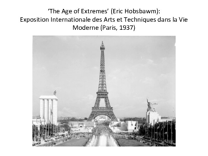 ‘The Age of Extremes’ (Eric Hobsbawm): Exposition Internationale des Arts et Techniques dans la