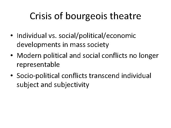 Crisis of bourgeois theatre • Individual vs. social/political/economic developments in mass society • Modern