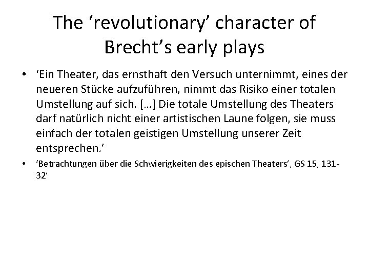 The ‘revolutionary’ character of Brecht’s early plays • ‘Ein Theater, das ernsthaft den Versuch