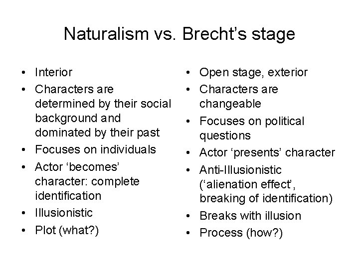 Naturalism vs. Brecht’s stage • Interior • Characters are determined by their social background