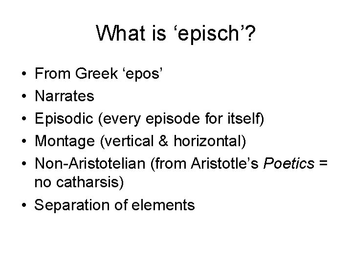 What is ‘episch’? • • • From Greek ‘epos’ Narrates Episodic (every episode for