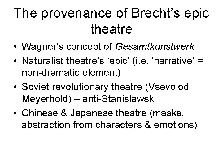 The provenance of Brecht’s epic theatre • Wagner’s concept of Gesamtkunstwerk • Naturalist theatre’s