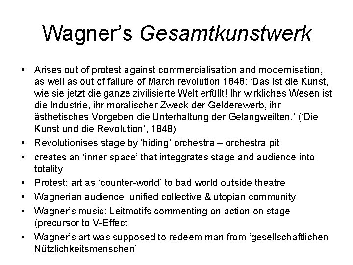Wagner’s Gesamtkunstwerk • Arises out of protest against commercialisation and modernisation, as well as