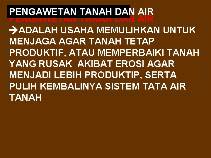 PENGAWETAN TANAH DAN AIR ADALAH USAHA MEMULIHKAN UNTUK MENJAGA AGAR TANAH TETAP PRODUKTIF, ATAU