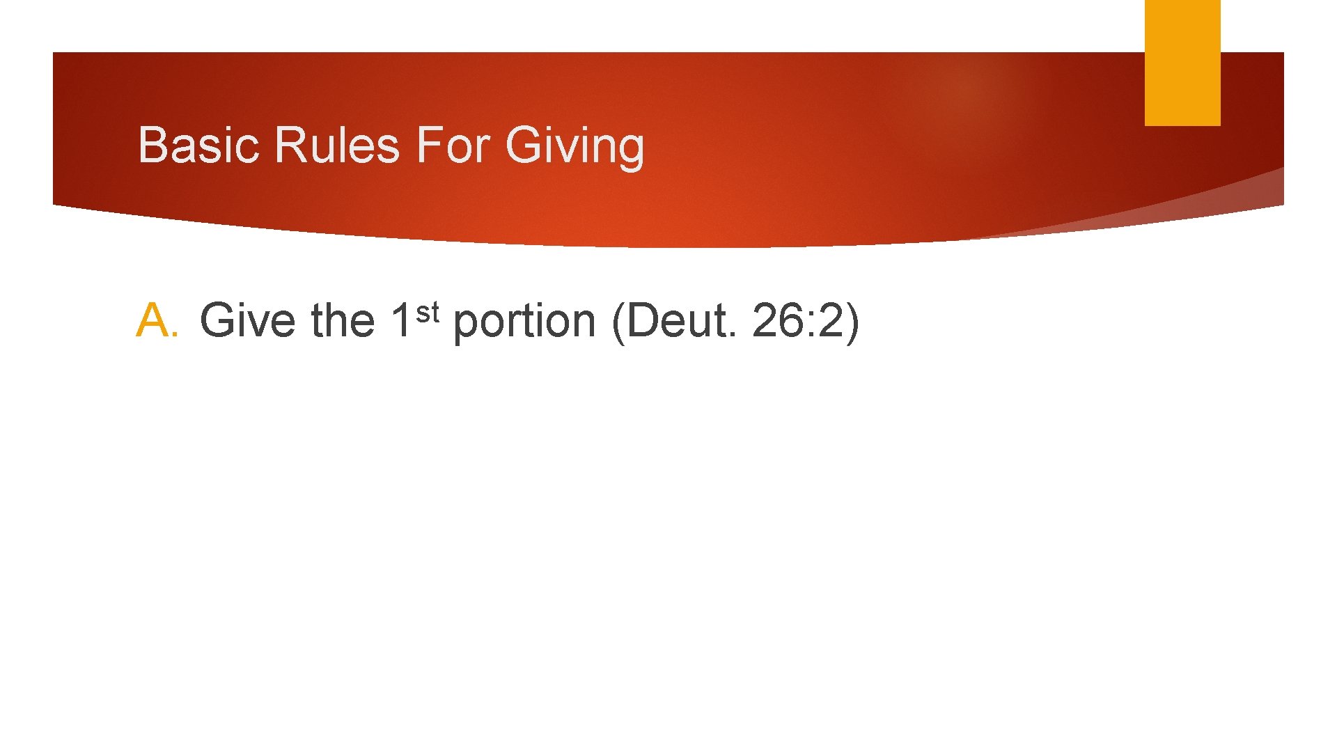 Basic Rules For Giving A. Give the st 1 portion (Deut. 26: 2) 