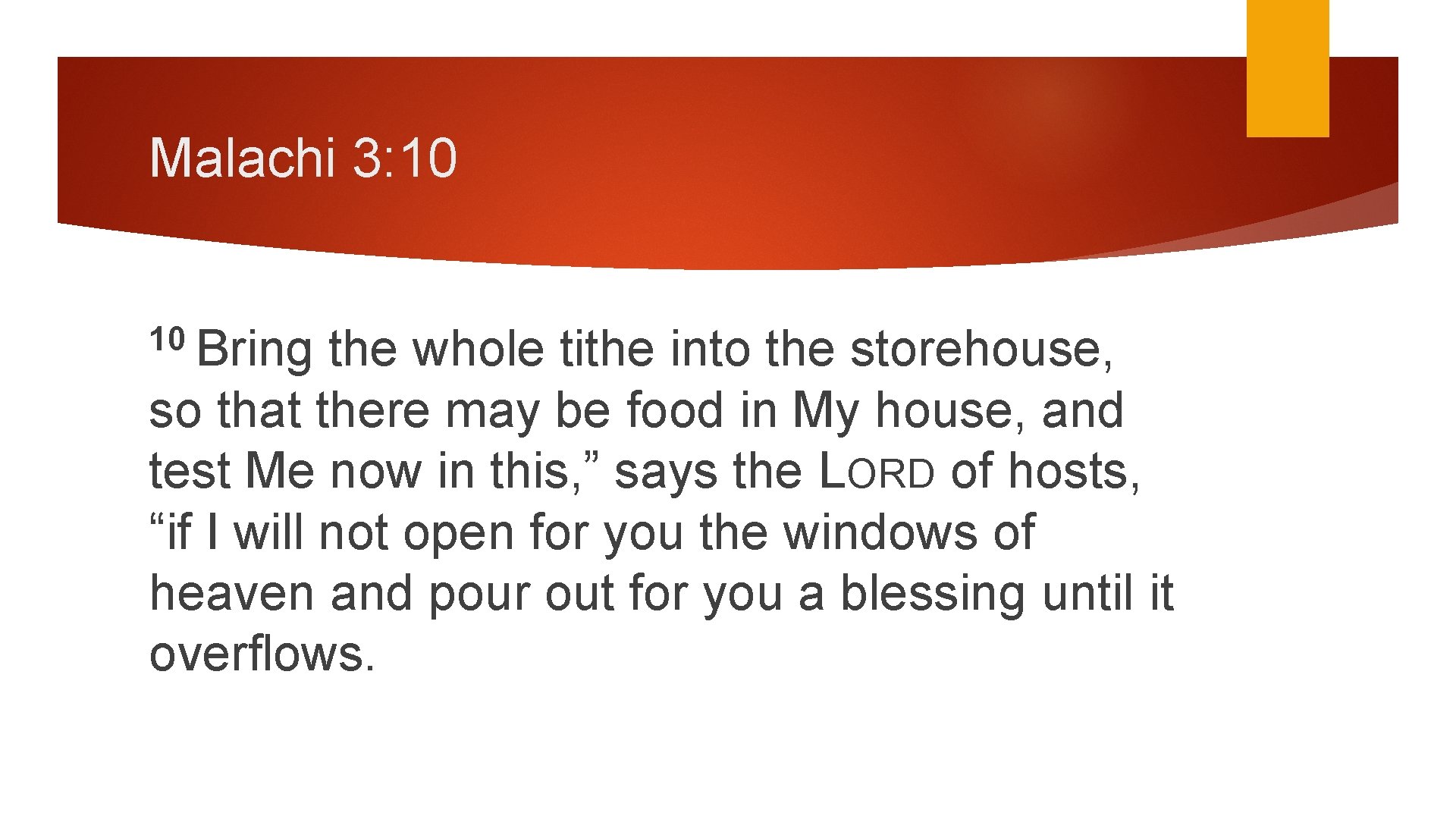Malachi 3: 10 10 Bring the whole tithe into the storehouse, so that there