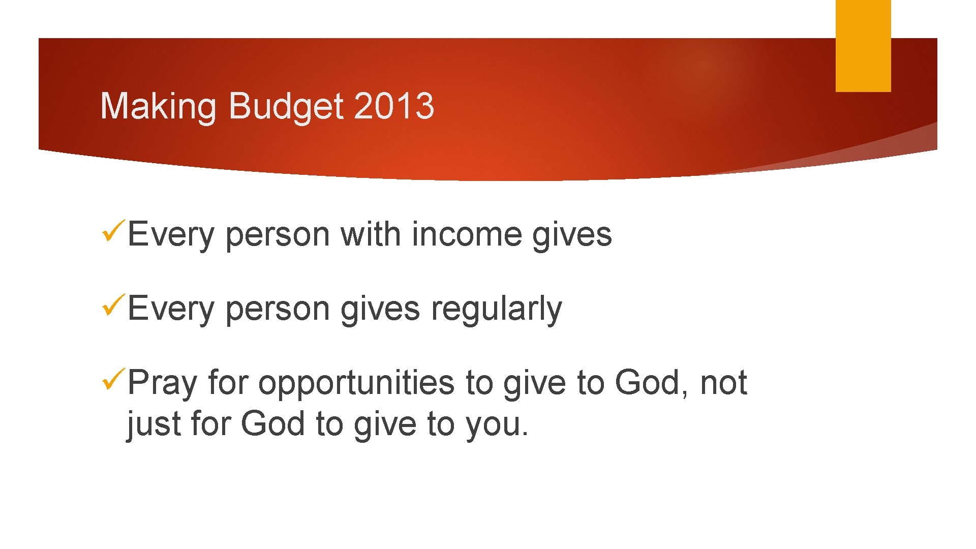Making Budget 2013 üEvery person with income gives üEvery person gives regularly üPray for