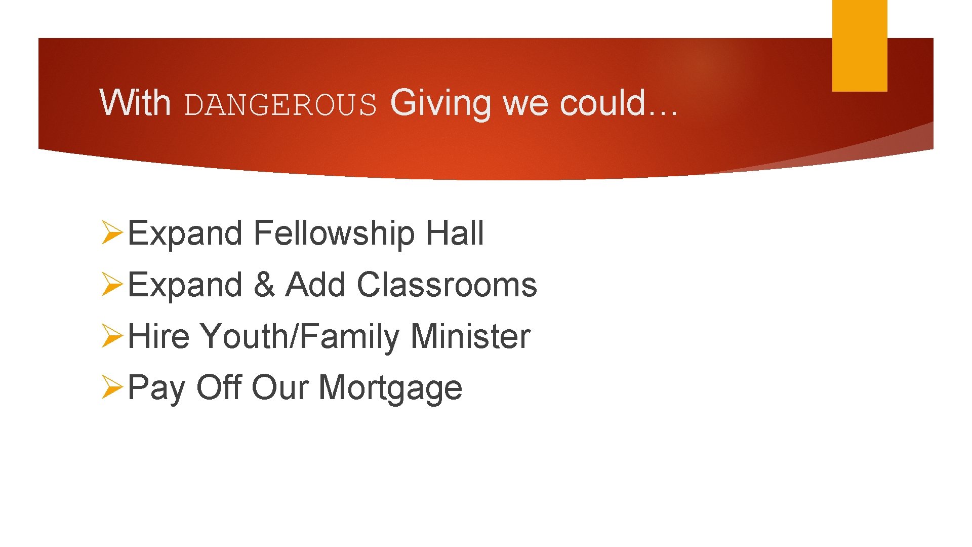 With DANGEROUS Giving we could… ØExpand Fellowship Hall ØExpand & Add Classrooms ØHire Youth/Family