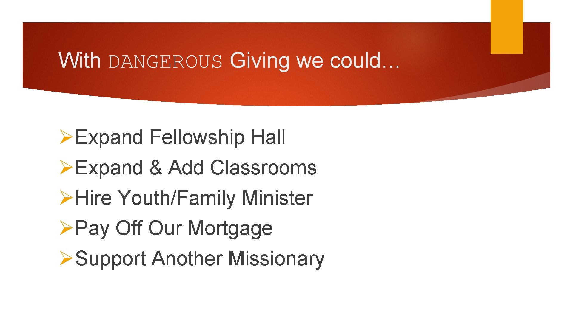 With DANGEROUS Giving we could… ØExpand Fellowship Hall ØExpand & Add Classrooms ØHire Youth/Family