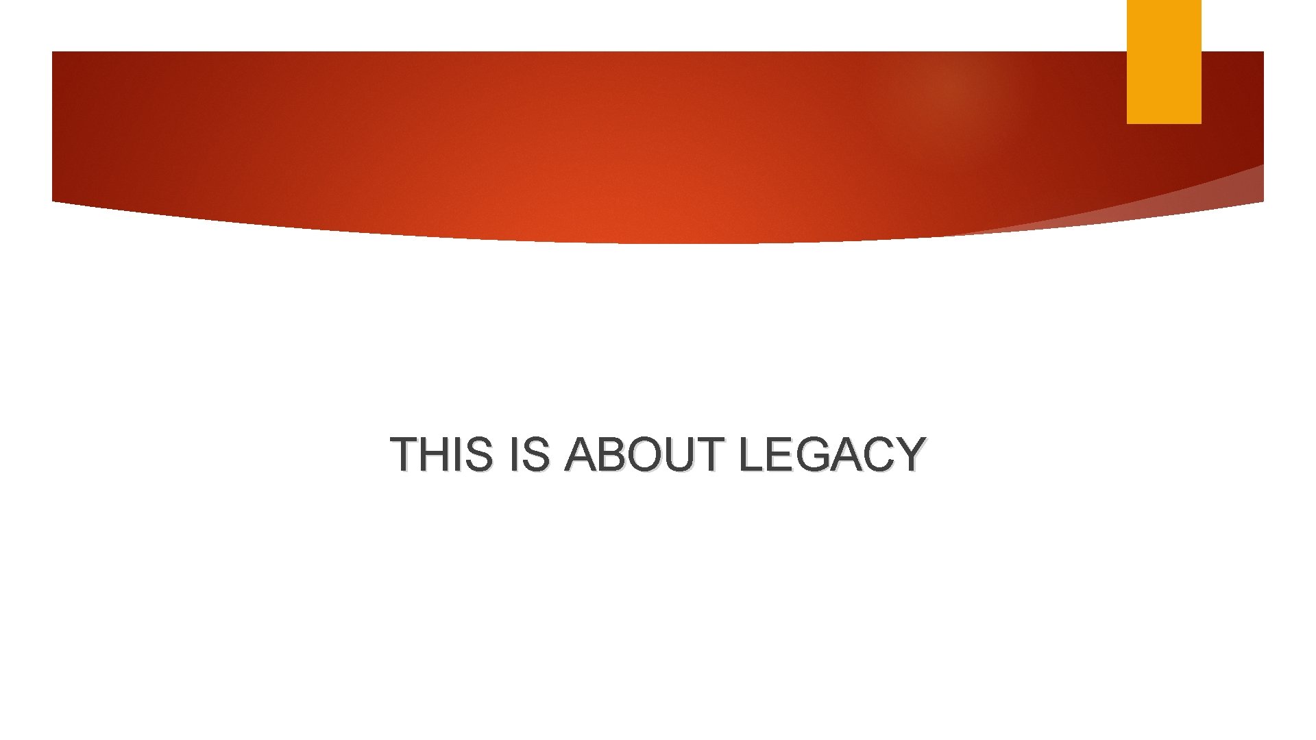 THIS IS ABOUT LEGACY 