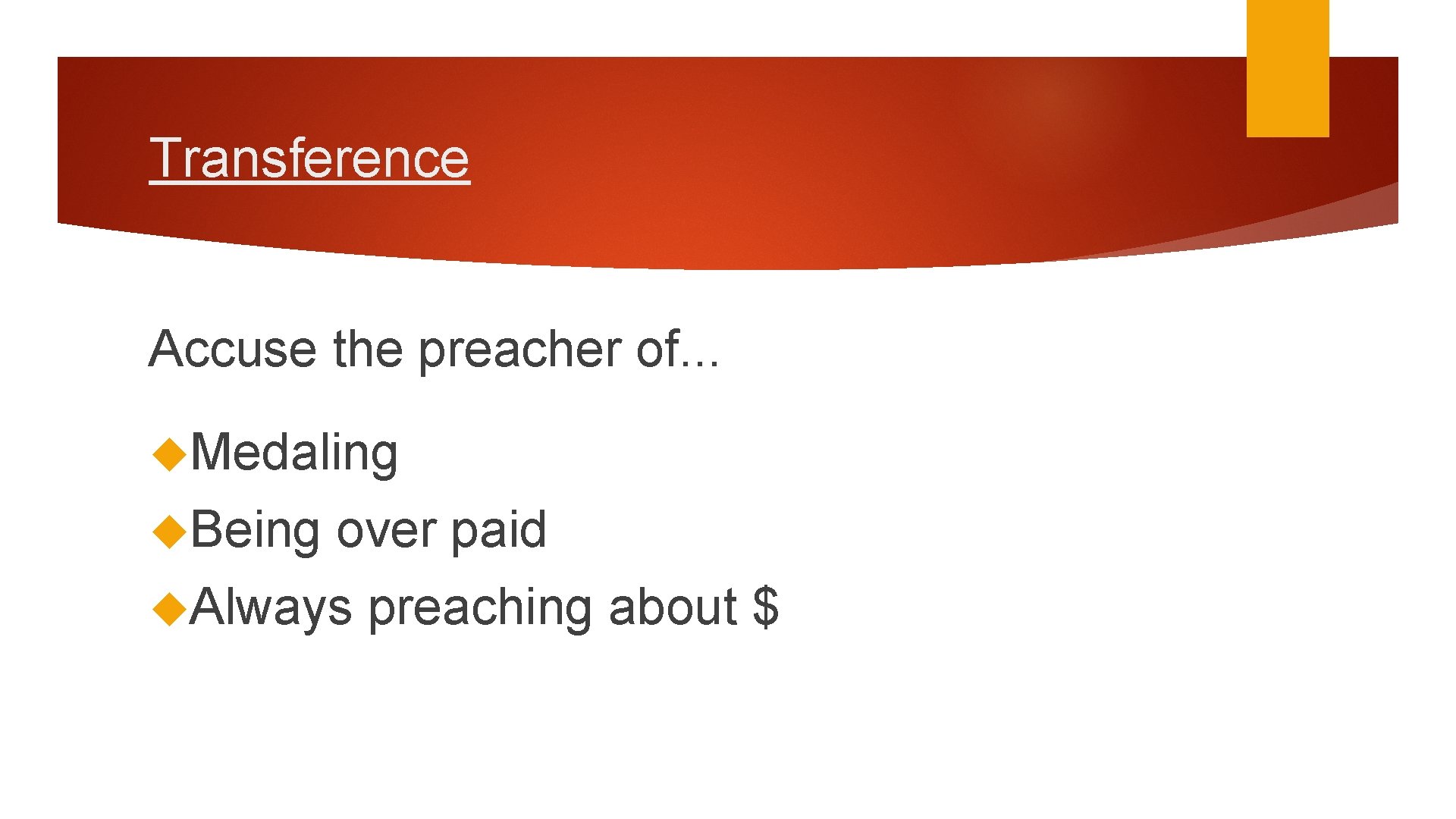 Transference Accuse the preacher of. . . Medaling Being over paid Always preaching about