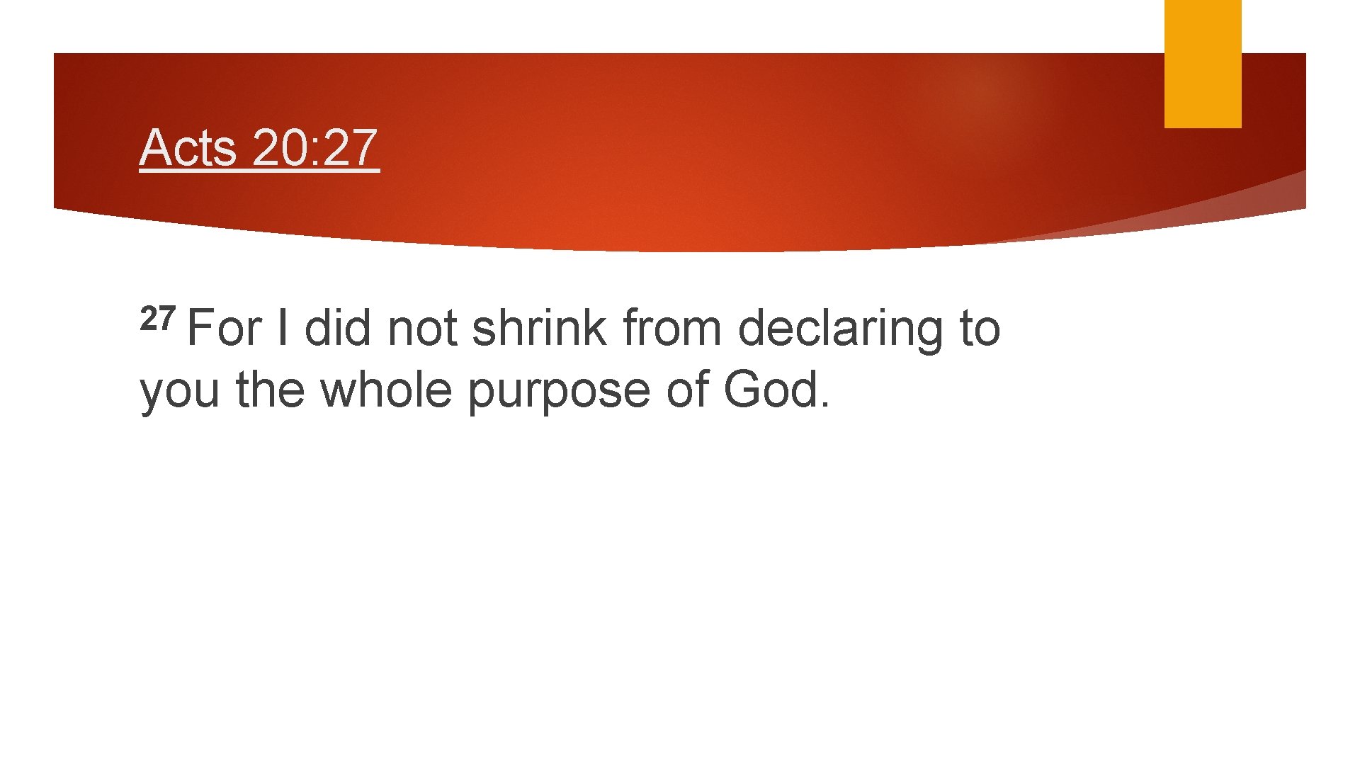 Acts 20: 27 27 For I did not shrink from declaring to you the
