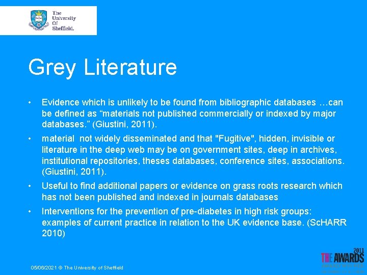 Grey Literature • Evidence which is unlikely to be found from bibliographic databases …can
