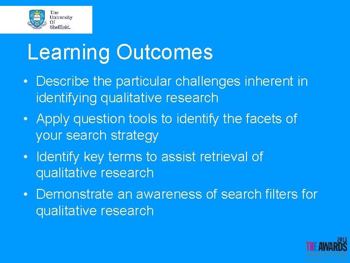Learning Outcomes • Describe the particular challenges inherent in identifying qualitative research • Apply