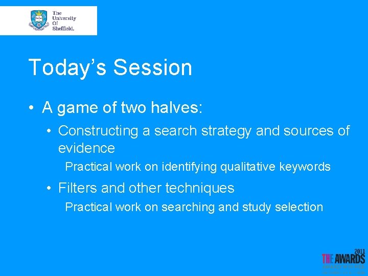 Today’s Session • A game of two halves: • Constructing a search strategy and