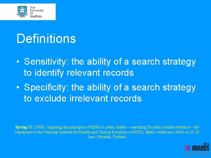 Definitions • Sensitivity: the ability of a search strategy to identify relevant records •